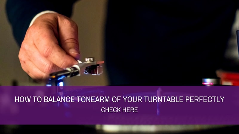 How To Balance Tonearm Of Your Turntable Perfectly