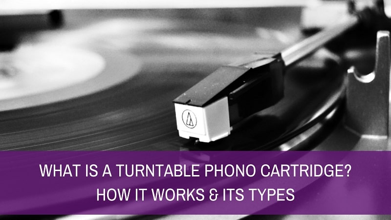 What Is Turntable Phono Cartridge – Types & How It Works