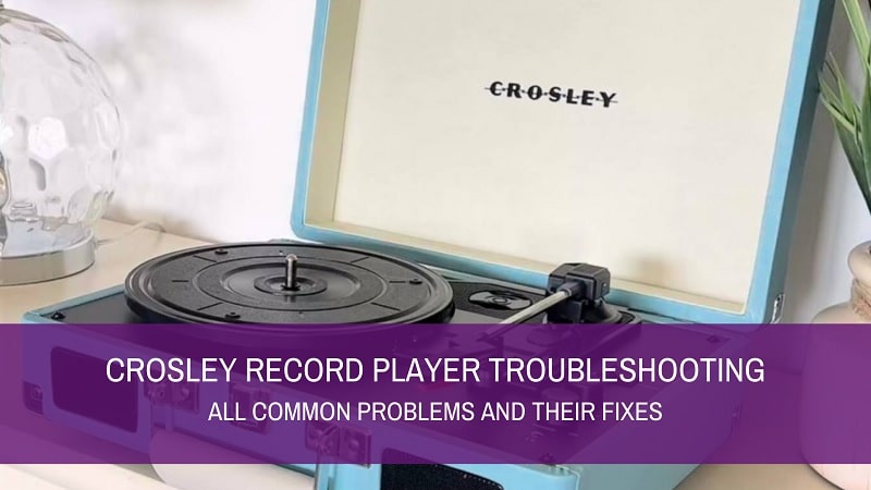 Crosley Record Player Problems & Their Solutions (Troubleshooting)