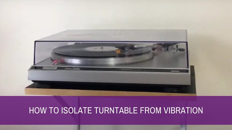 How To Isolate Turntable From Vibration